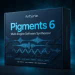 Arturia Pigments 6 – Multi-Engine Software Synthesizer
